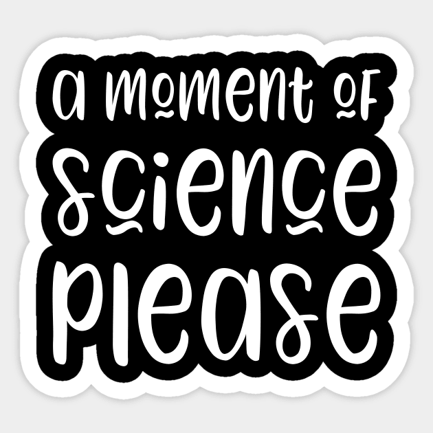 A moment of science please - funny science teacher gift Sticker by kapotka